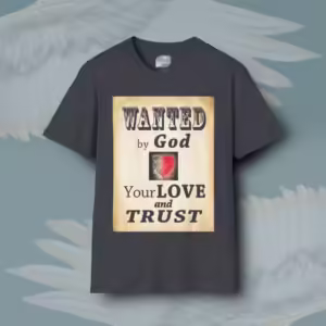 Wanted By God Your Love and Trust Dark Heather Grey Colored Haloed Tee Framed By Angels Fly Here